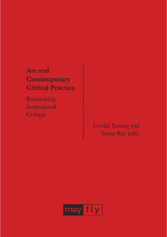 Art and Contemporary Critical Practice: Reinventing Institutional Critique