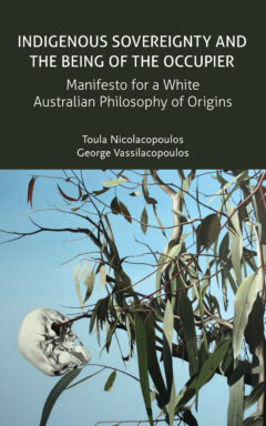 Indigenous Sovereignty and the Being of the Occupier: Manifesto for a White Australian Philosophy of Origins