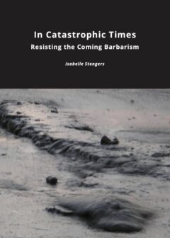 In Catastrophic Times: Resisting the Coming Barbarism