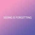Seeing Is Forgetting