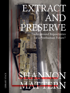 Extract and Preserve: Underground Repositories for a Posthuman Future?
