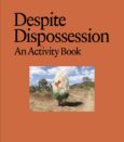 Despite Dispossession: An Activity Book