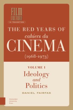 Red Years of Cahiers du cinéma (1968-1973): Volume I, Ideology and Politics, The