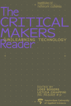 Critical Makers Reader: (Un)learning Technology, The