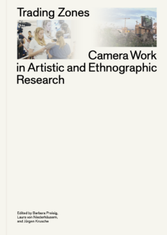 Trading Zones: Camera Work in Artistic and Ethnographic Research