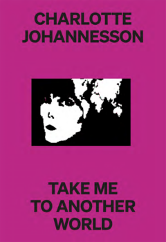 Charlotte Johannesson: Take Me To Another World