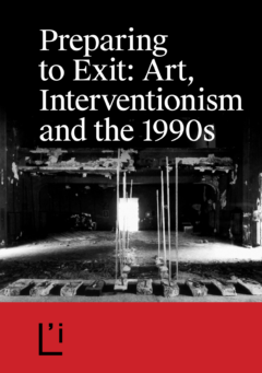 Preparing to Exit: Art, Interventionism and the 1990s