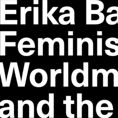 Erika Balsom on Feminist Worldmaking and the Moving Image