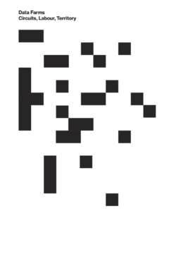 Data Farms: Circuits, Labour, Territory