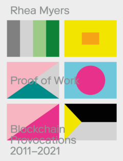Proof of Work: Blockchain Provocations, 2011-2021